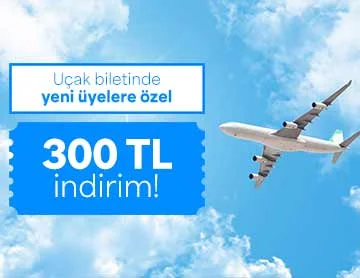 Yeni Üyelere Özel Uçak Biletinde 300 TL İndirim!